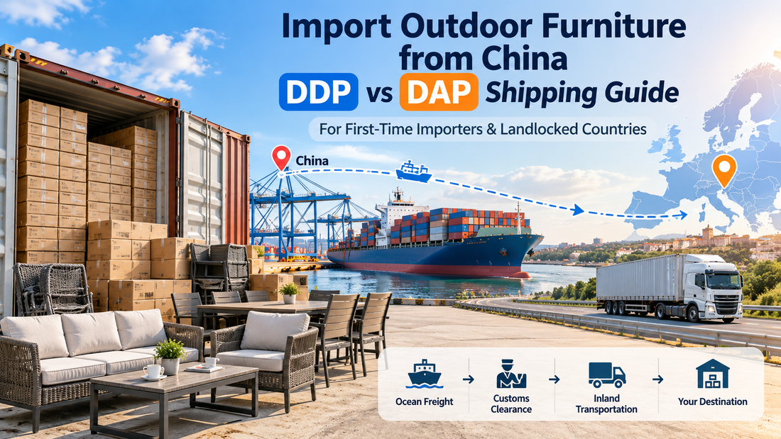 Shipping Outdoor Furniture from China: DDP vs DAP for First-Time Importers &amp; Landlocked Countries